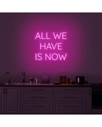 All We Have Is Now V2 Neon Sign