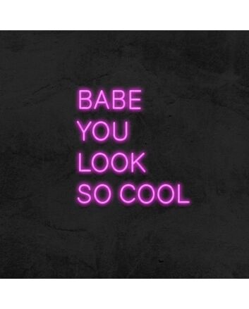 Babe You Look So Cool Neon Sign