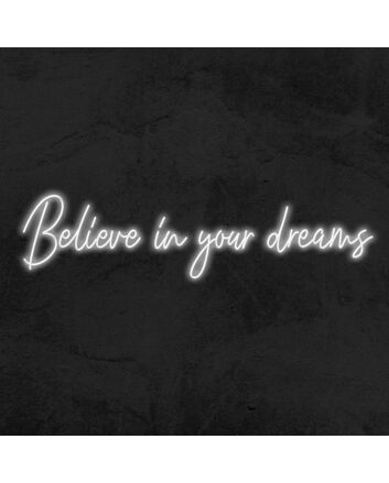 Believe In Your Dreams Neon Sign