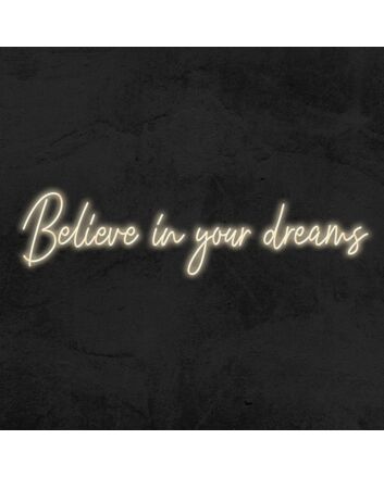 Believe In Your Dreams Neon Sign