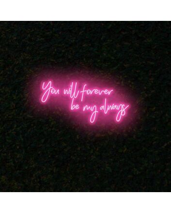 You will forever be my always LED Neon Sign