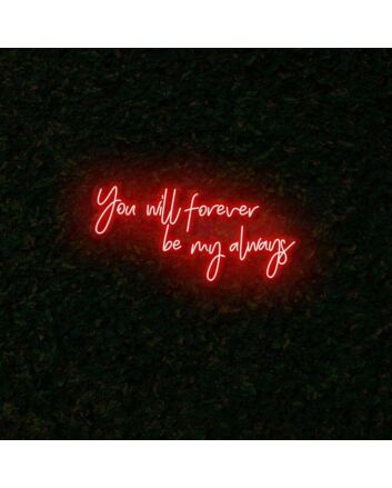 You will forever be my always LED Neon Sign