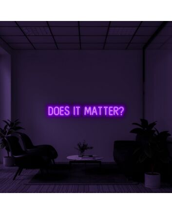 Does It Matter Neon Sign