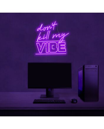 Dont Kill My Vibe Neon Sign