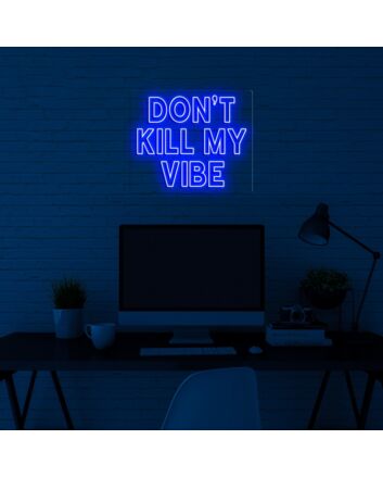 Dont Kill My Vibe V1 Neon Sign