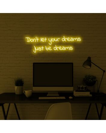 Dont Let Your Dreams Just Be Dreams Neon Sign