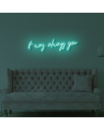It Was Always You LED Neon Sign