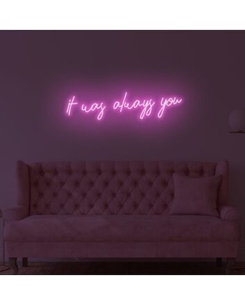 It Was Always You LED Neon Sign