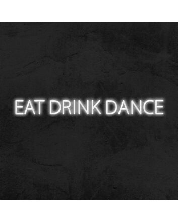 Eat Drink Dance Neon Sign