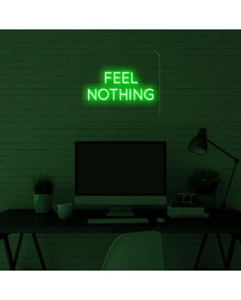 Feel Nothing Neon Sign