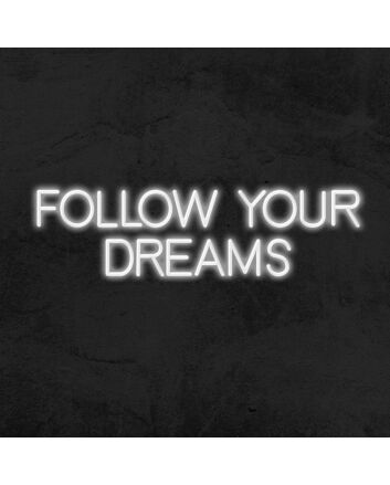 Follow Your Dreams Neon Sign