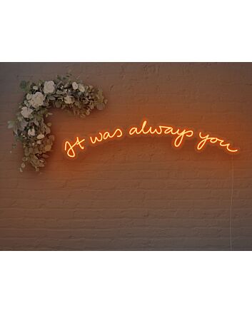 It Was Always You V2 Neon Sign