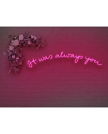 It Was Always You V2 Neon Sign