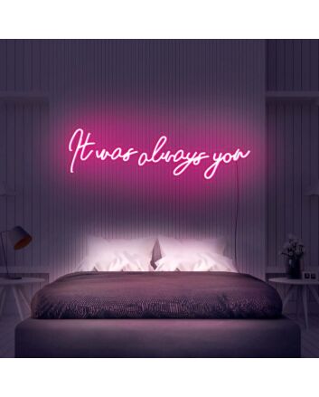 It Was Always You V3 Neon Sign
