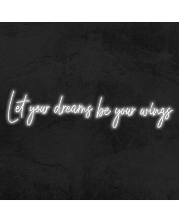 Let Your Dreams Be Your Wings Neon Sign