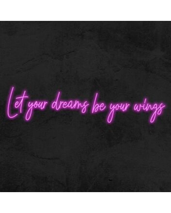 Let Your Dreams Be Your Wings Neon Sign