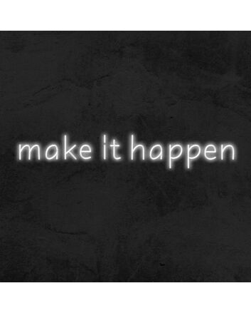 Make It Happen Neon Sign
