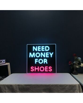 Need Money For Shoes Neon Sign