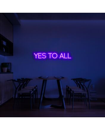 Yes To All Neon Sign