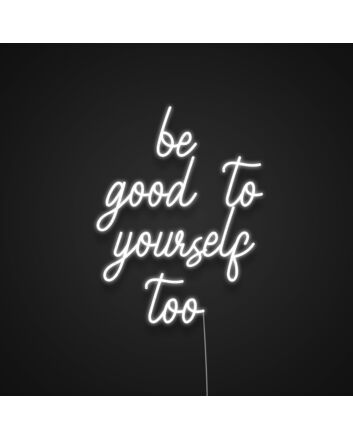Be Good To Yourself Too Neon Sign
