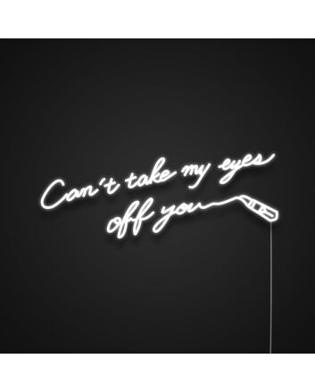 Cant Take My Eyes Off You Neon Sign