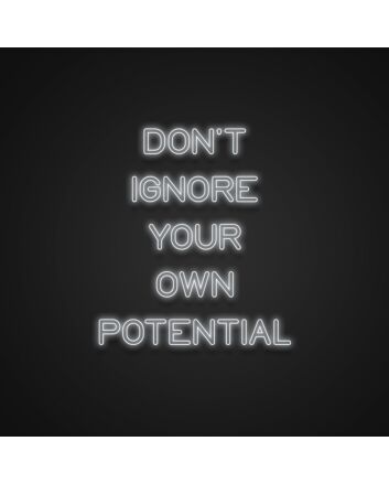 Dont Ignore Your Own Potential Neon Sign