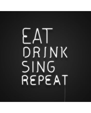 Eat Drink Sing Repeat Neon Sign