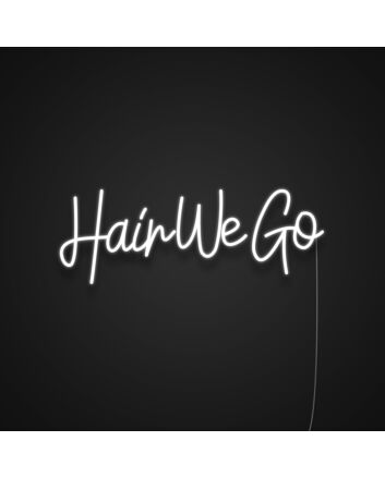 Hair We Go Neon Sign