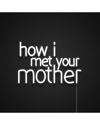 How I Met Your Mother Neon Sign