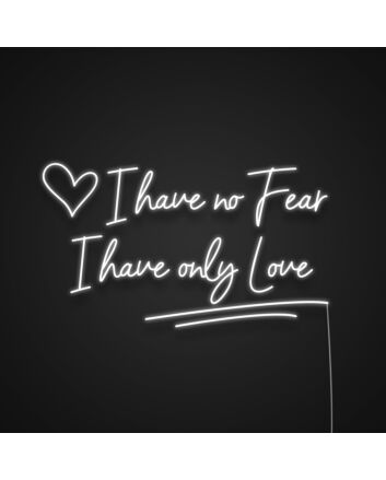 I Have No Fear I Have Only Love Neon Sign