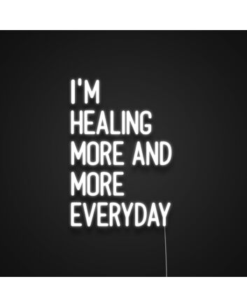 Im Healing More And More Everyday Neon Sign
