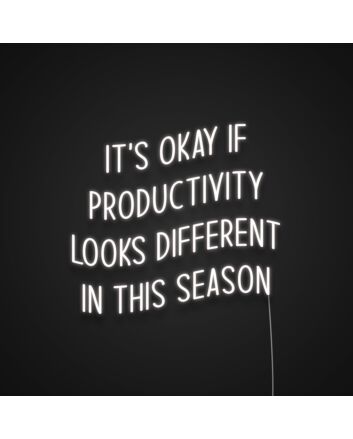 Its Okay If Productivity Looks Different In This Season Neon Sign