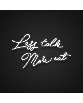 Less Talk More Eat Neon Sign