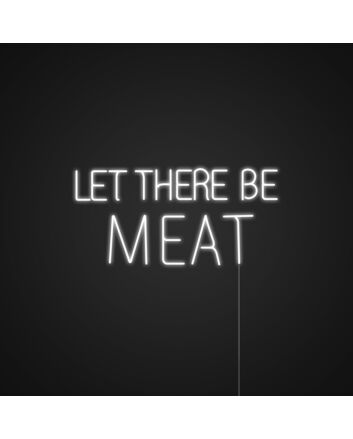 Let There Be Meat Neon Sign