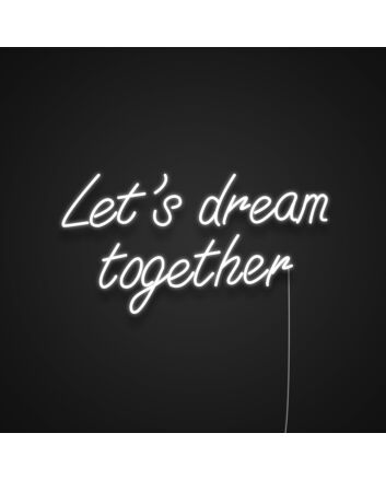 Lets Dream Together Neon Sign