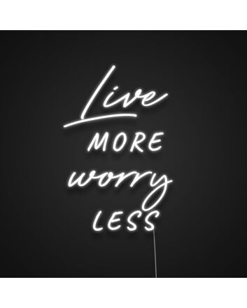 Live More Worry Less Neon Sign