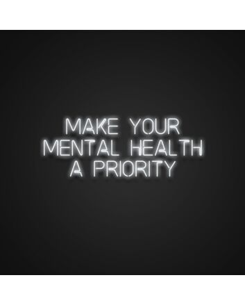Make Your Mental Health A Priority Neon Sign