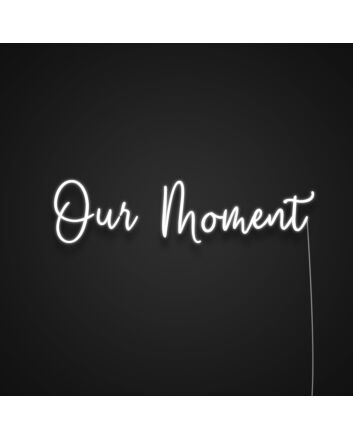 Our Moment Neon Sign