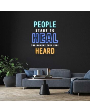 People Start To Heal The Moment They Feel Heard Neon Sign