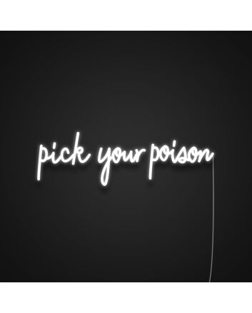 Pick Your Poison Neon Sign