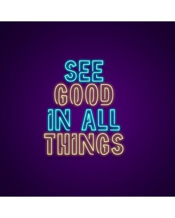 See Good In All Things Neon Sign