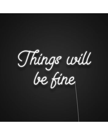 Things Will Be Fine Neon Sign