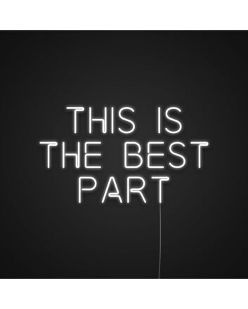 This Is The Best Part Neon Sign