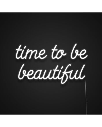 Time To Be Beautiful Neon Sign