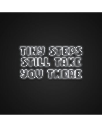 Tiny Steps Still Take You There Neon Sign