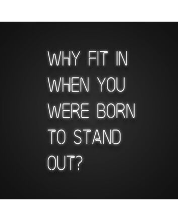 Why Fit In When You Were Born To Stand Out Neon Sign