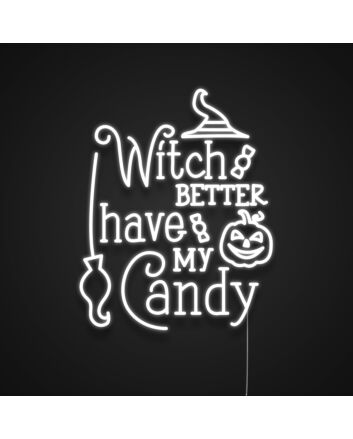 Witch Better Have My Candy Neon Sign