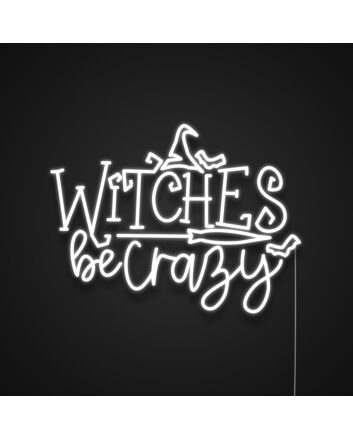 Witches Be Crazy Neon Sign