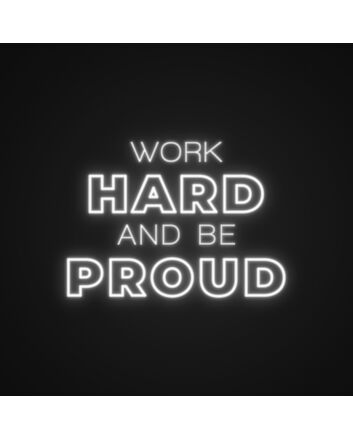 Work Hard And Be Proud Neon Sign