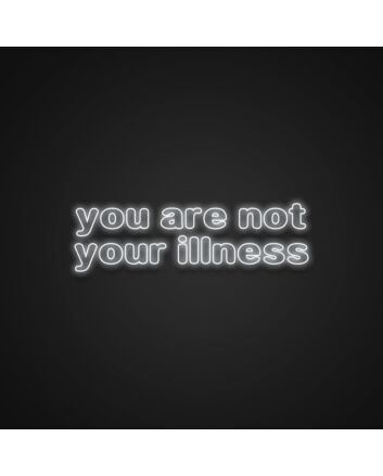 You Are Not Your Illness Neon Sign